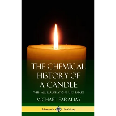 The Chemical History of a Candle: With All Illustrations and Tables (Hardcover)