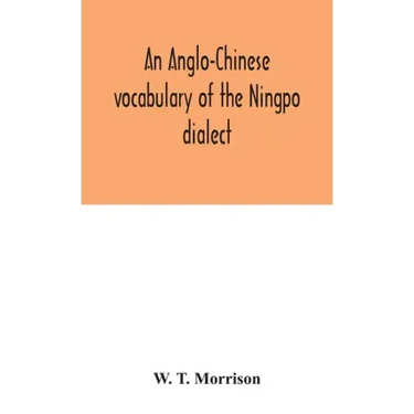 An Anglo-Chinese vocabulary of the Ningpo dialect