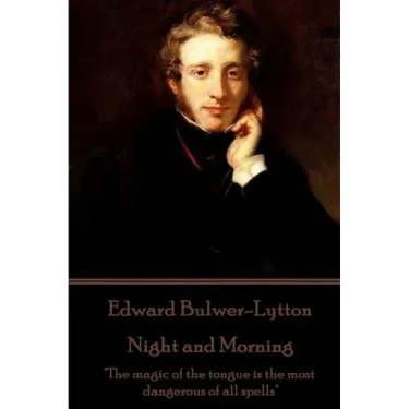 Edward Bulwer-Lytton - Night and Morning: "The magic of the tongue is the most dangerous of all spells"
