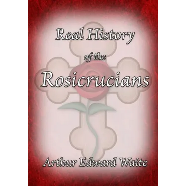 The Real History of the Rosicrucians