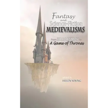 Fantasy and Science Fiction Medievalisms: From Isaac Asimov to A Game of Thrones