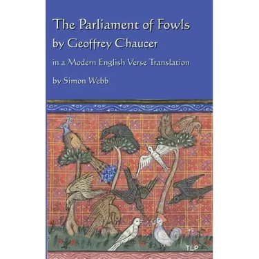 The Parliament of Fowls: by Geoffrey Chaucer, in a Modern English Verse Translation
