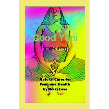 Good Yoni: Natural Cures for Feminine Health