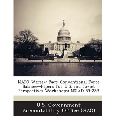 NATO-Warsaw Pact: Conventional Force Balance--Papers for U.S. and Soviet Perspectives Workshops: Nsiad-89-23b