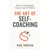 The Art of Self-Coaching: How to Understand, Grow, Learn, & Thrive