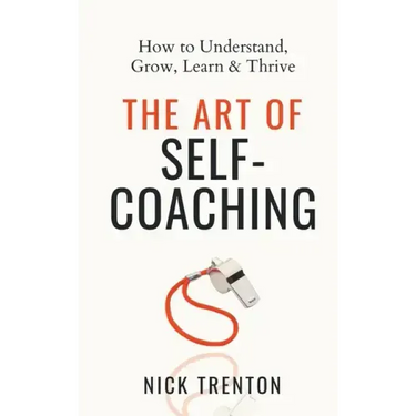 The Art of Self-Coaching: How to Understand, Grow, Learn, & Thrive