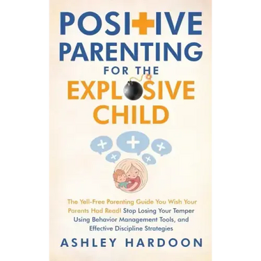 Positive Parenting for the Explosive Child