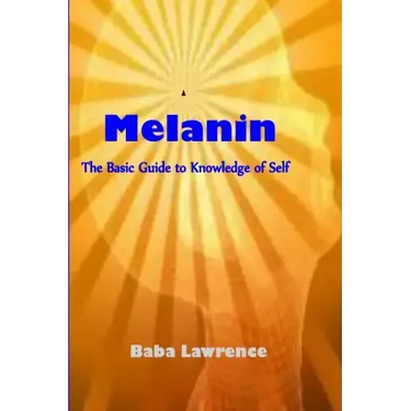 Melanin: The Basic Guide to Knowledge of Self