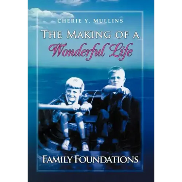 The Making of a Wonderful Life: Family Foundations