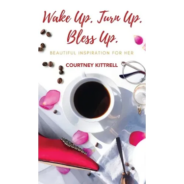 Wake Up. Turn Up. Bless Up.: Beautiful Inspiration for Her