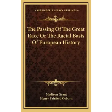 The Passing Of The Great Race Or The Racial Basis Of European History
