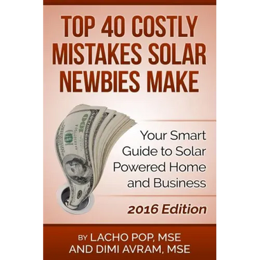 Top 40 Costly Mistakes Solar Newbies Make: Your Smart Guide to Solar Powered Home and Business