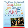 The Whole Spectrum of Social, Motor and Sensory Games: Using Every Child's Natural Love of Play to Enhance Key Skills and Promote Inclusion