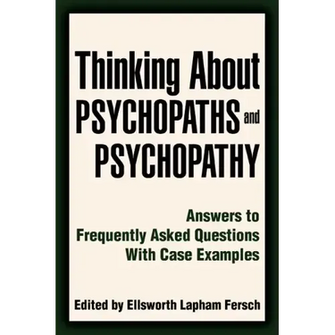 Thinking About Psychopaths and Psychopathy: Answers to Frequently Asked Questions With Case Examples