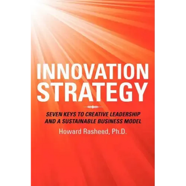 Innovation Strategy: Seven Keys to Creative Leadership and a Sustainable Business Model