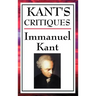 Kant's Critiques: The Critique of Pure Reason, the Critique of Practical Reason, the Critique of Judgement