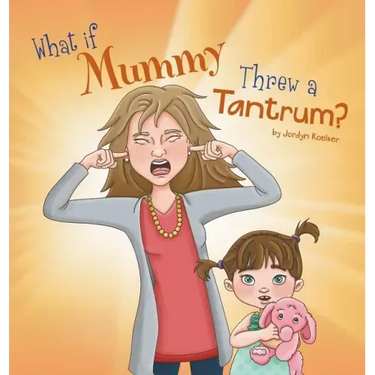 What If Mummy Threw A Tantrum?