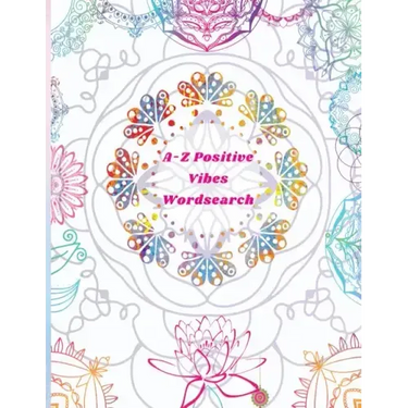 A-Z Positive Vibes Word Search: Adults, Teens, & Seniors: 81 Puzzles Large Print Inspirational Word Search Puzzle Book with Uplifting Words to Keep th