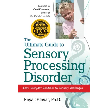 The Ultimate Guide to Sensory Processing Disorder: Easy, Everyday Solutions to Sensory Challenges