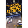 Trucking Business Secrets: How to Start, Run, and Grow Your Trucking Company