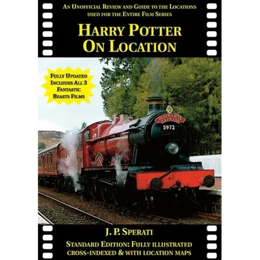 Harry Potter on Location (Including all 3 Fantastic Beasts films): An unofficial review and guide to the locations used for the entire film series
