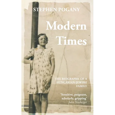 Modern Times: The Biography of a Hungarian-Jewish Family