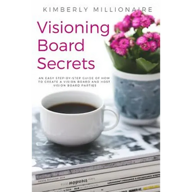 Visioning Boards Secrets: An Easy Step-By-Step Guide of How to Create a Vision Board and Host Vision Board Parties - Vision Board Party 101