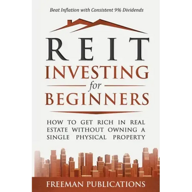 REIT Investing for Beginners: How to Get Rich in Real Estate Without Owning A Single Physical Property + Beat Inflation with Consistent 9% Dividends