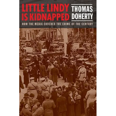 Little Lindy Is Kidnapped: How the Media Covered the Crime of the Century