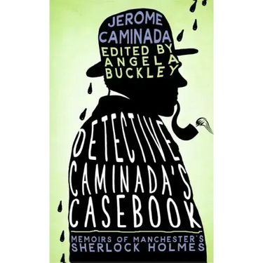 Detective Caminada's Casebook: Memoirs of Manchester's Sherlock Holmes