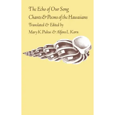 The Echo of Our Song: Chants and Poems of the Hawaiians