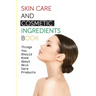 Skin Care And Cosmetic Ingredients Book- Things You Should Know About Skin Care Products: Beauty Recipes