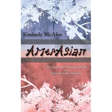 AmerAsian: My Journey to Becoming Whole as a Mixed Korean-American