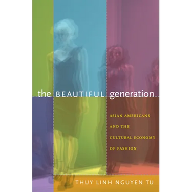 The Beautiful Generation: Asian Americans and the Cultural Economy of Fashion