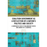 Coalition Government as a Reflection of a Nation's Politics and Society: A Comparative Study of Parliamentary Parties and Cabinets in 12 Countries