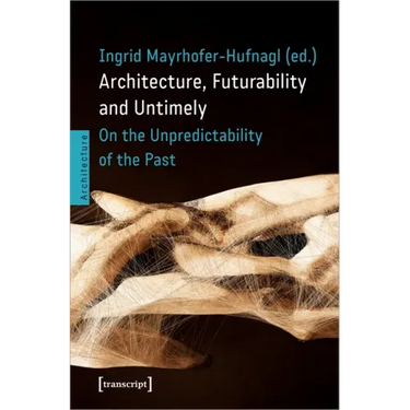 Architecture, Futurability and the Untimely: On the Unpredictability of the Past