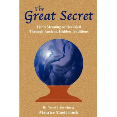 The Great Secret: Life's Meaning as Revealed Through Ancient, Hidden Traditions