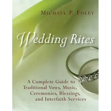 Wedding Rites: A Complete Guide to Traditional Vows, Music, Ceremonies, Blessings, and Interfaith Services