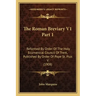 The Roman Breviary V1 Part 1: Reformed by Order of the Holy Ecumenical Council of Trent, Published by Order of Pope St. Pius V (1908)