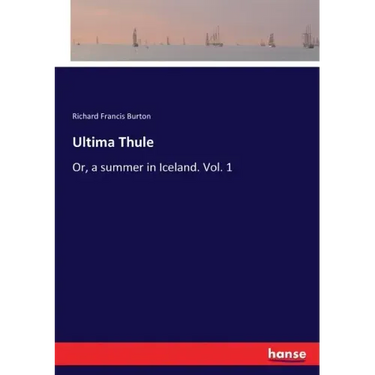 Ultima Thule: Or, a summer in Iceland. Vol. 1