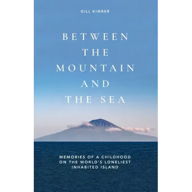 Between the Mountain and the Sea: Memories of a childhood on Tristan da Cunha, the world's loneliest inhabited island
