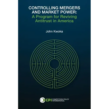 Controlling Mergers and Market Power: A Program for Reviving Antitrust in America