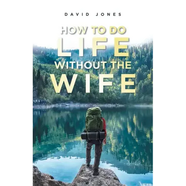 How to Do Life Without the Wife