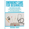 Emergency Care For Beginners: This book includes: How to Handle Insect and Animal Bites + How to Handle a Broken Bone + How to Heal Someone who has