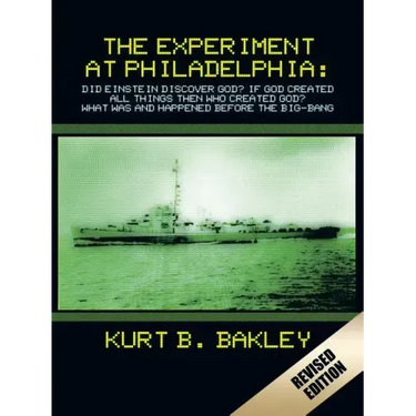 The Experiment at Philadelphia: Did Einstein Discover God? If God Created All Things Then Who Created God? What Was and Happened Before the Big-Bang