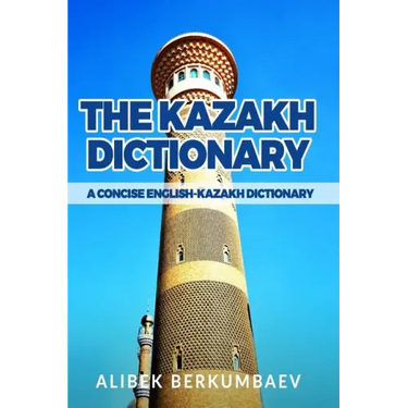 The Kazakh Dictionary: A Concise English-Kazakh Dictionary