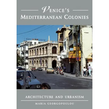 Venice's Mediterranean Colonies: Architecture and Urbanism