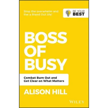 Boss of Busy: Combat Burn Out and Get Clear on What Matters