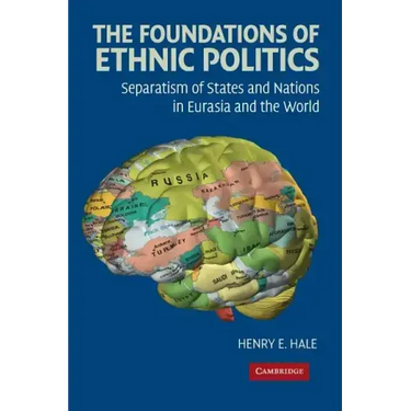 The Foundations of Ethnic Politics: Separatism of States and Nations in Eurasia and the World