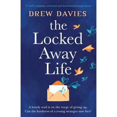 The Locked-Away Life: A totally gripping, emotional and heartwarming page-turner